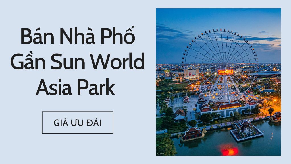 Bán Nhà Phố Gần Sun World Asia Park – Giá Ưu Đãi