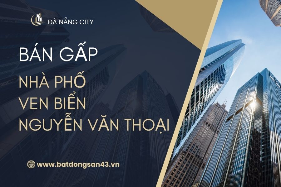 Bán gấp nhà phố ven biển Nguyễn Văn Thoại