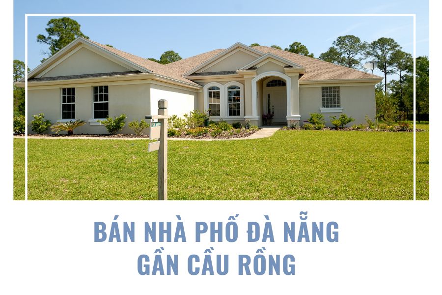 Bán Nhà Phố Gần Cầu Rồng