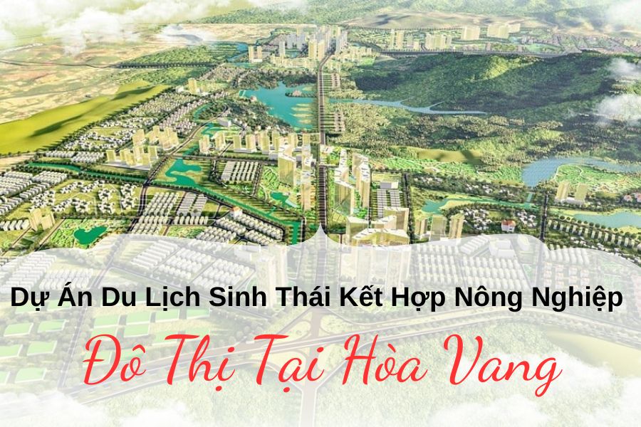 Dự Án Du Lịch Sinh Thái Kết Hợp Nông Nghiệp Đô Thị Tại Hòa Vang