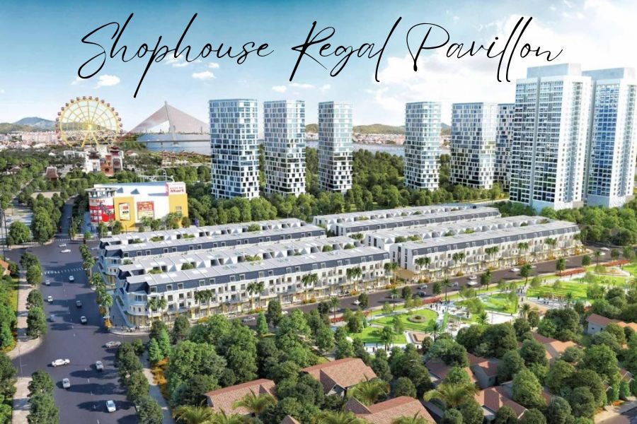 Shophouse Regal Pavillon – Thương Mại Hạng Sang (~130 căn)