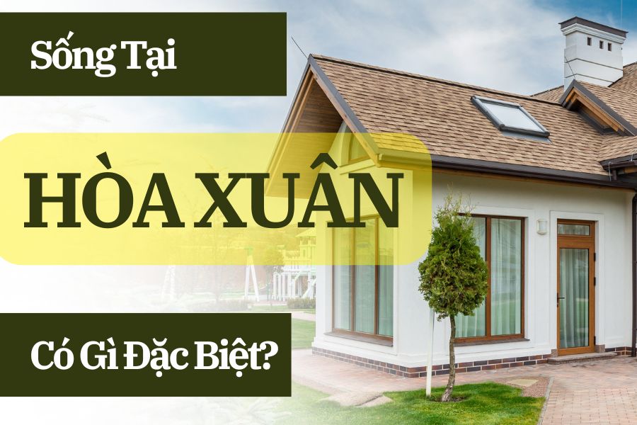 Sống Tại Hòa Xuân Có Gì Đặc Biệt Mà Ai cũng Tìm Mua Nhà Tại Đây