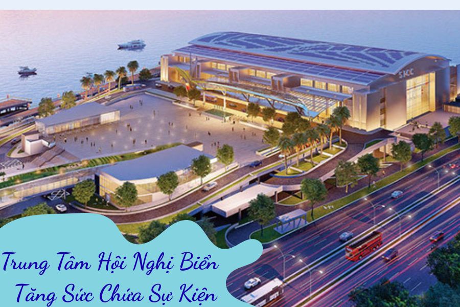 Trung Tâm Hội Nghị Biển – Tăng Sức Chứa Sự Kiện