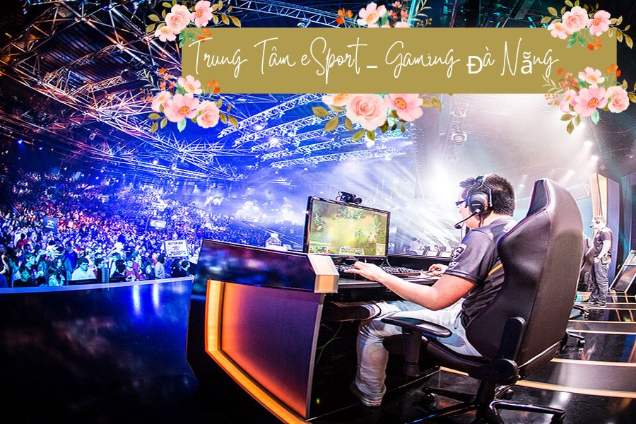 Trung Tâm eSport – Gaming Đà Nẵng