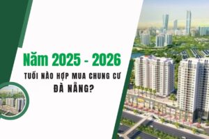Năm 2025 – 2026 Tuổi Nào Hợp Mua Chung Cư Đà Nẵng?