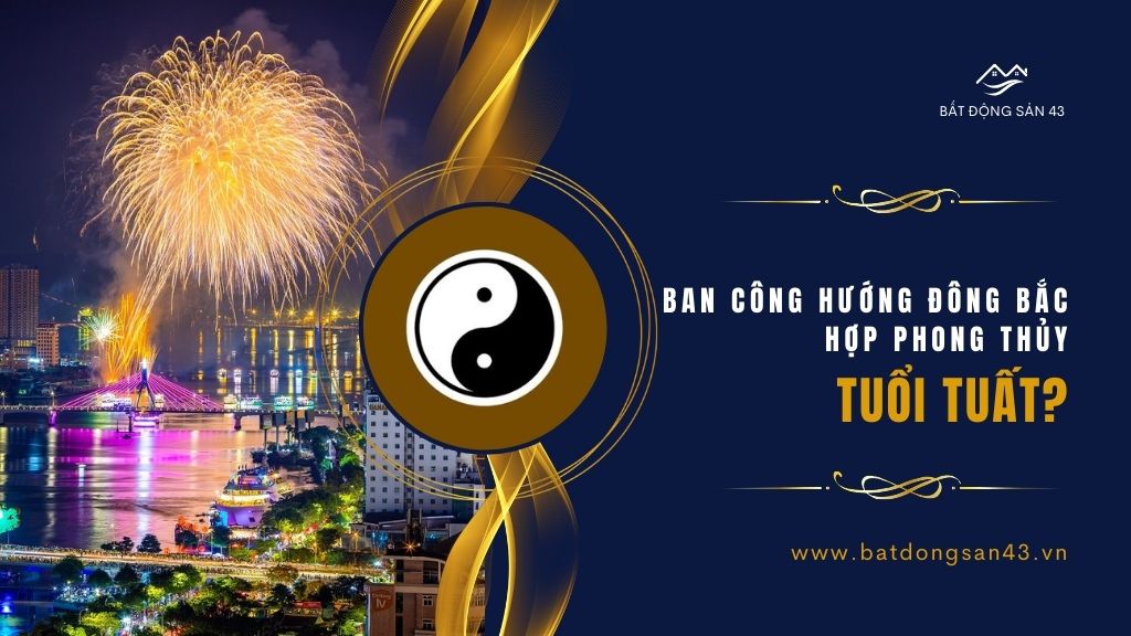 Ban Công Hướng Đông Bắc Hợp Phong Thủy Tuổi Tuất
