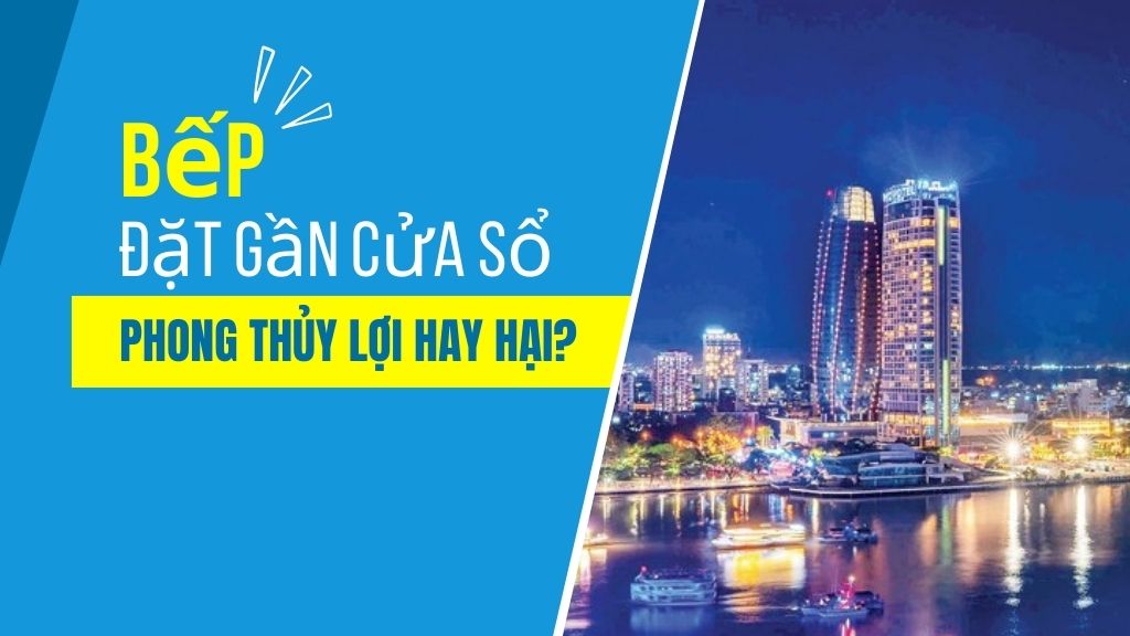 Bếp Đặt Gần Cửa Sổ – Phong Thủy Lợi Hay Hại