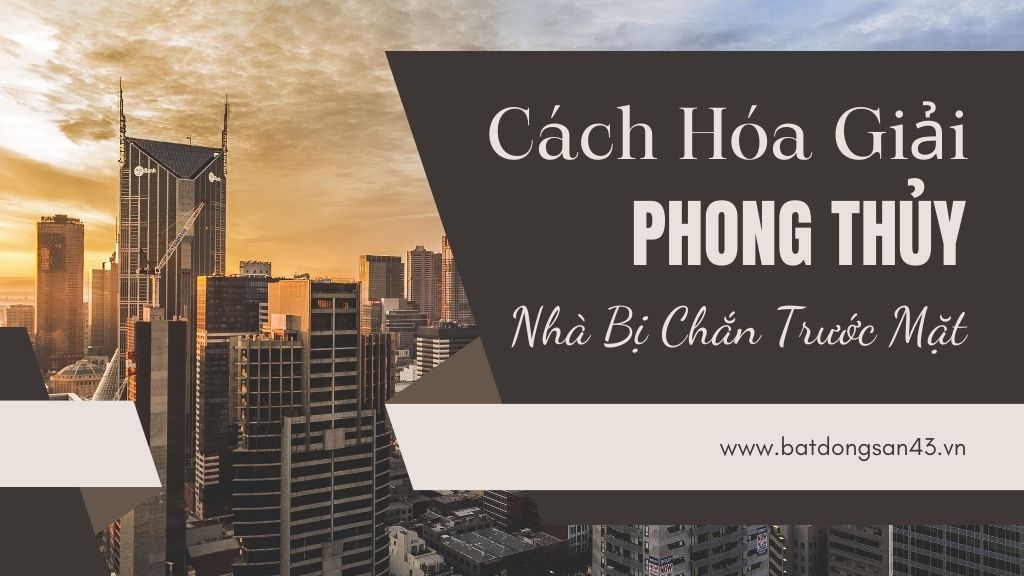 Cách Hóa Giải Phong Thủy Nhà Bị Chắn Trước Mặt