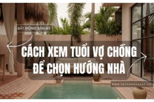 Cách Xem Tuổi Vợ Chồng Để Chọn Hướng Nhà