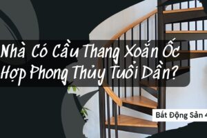 Nhà Có Cầu Thang Xoắn Ốc Hợp Phong Thủy Tuổi Dần ?