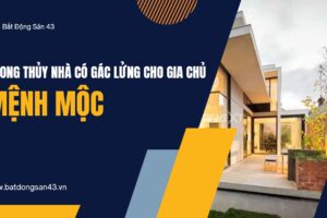 Phong Thủy Nhà Có Gác Lửng Cho Gia Chủ Mệnh Mộc