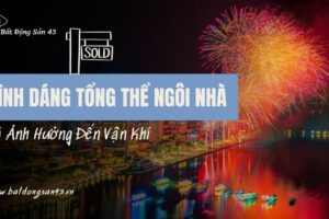 Hình Dáng Tổng Thể Ngôi Nhà Và Ảnh Hưởng Đến Vận Khí