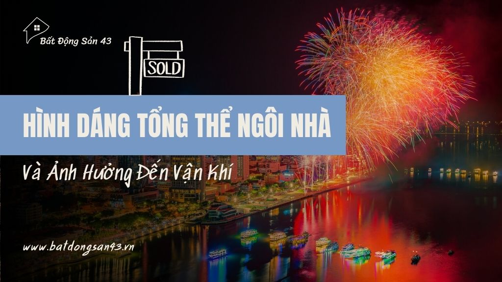 Hình Dáng Tổng Thể Ngôi Nhà Và Ảnh Hưởng Đến Vận Khí
