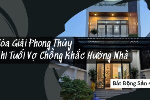 Hóa Giải Phong Thủy Khi Tuổi Vợ Chồng Khắc Hướng Nhà