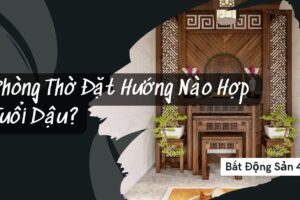 Phòng Thờ Đặt Hướng Nào Hợp Tuổi Dậu?