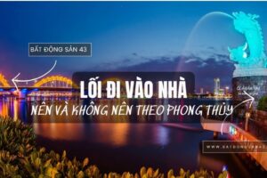 Lối Đi Vào Nhà – Nên Và Không Nên Theo Phong Thủy