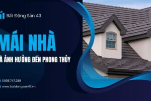 Mái Nhà Và Ảnh Hưởng Đến Phong Thủy