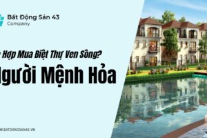 Người Mệnh Hỏa Có Hợp Mua Biệt Thự Ven Sông?