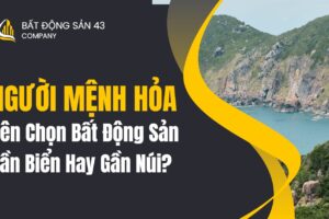 Người Mệnh Hỏa Nên Chọn Bất Động Sản Gần Biển Hay Gần Núi?