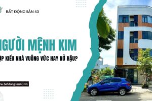 Người Mệnh Kim Hợp Kiểu Nhà Vuông Vức Hay Nở Hậu?