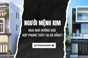 Người Mệnh Kim Mua Nhà Hướng Nào Hợp Phong Thủy Tại Đà Nẵng?