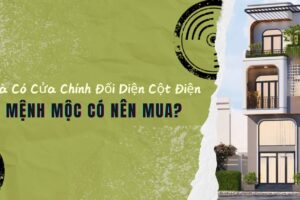 Nhà Có Cửa Chính Đối Diện Cột Điện – Mệnh Mộc Có Nên Mua?