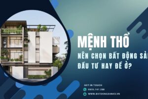 Mệnh Thổ Nên Chọn Bất Động Sản Đầu Tư Hay Để Ở?