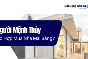 Người Mệnh Thủy Có Hợp Mua Nhà Mái Bằng?