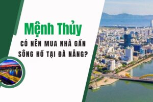 Mệnh Thủy Có Nên Mua Nhà Gần Sông Hồ Tại Đà Nẵng?