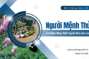 Người Mệnh Thủy Có Nên Mua Đất Cạnh Khu Du Lịch?