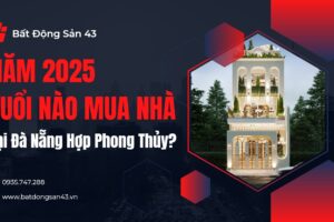 Năm 2025 Tuổi Nào Mua Nhà Tại Đà Nẵng Hợp Phong Thủy?
