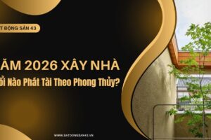 Năm 2026 Xây Nhà, Tuổi Nào Phát Tài Theo Phong Thủy?