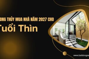 Phong Thủy Mua Nhà Năm 2027 Cho Tuổi Thìn