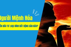 Người Mệnh Hỏa Nên Đầu Tư Loại Hình Bất Động Sản Nào?