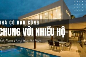 Nhà Có Ban Công Chung Với Nhiều Hộ – Phong Thủy Thế Nào?