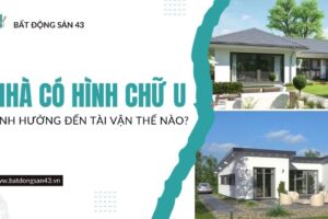 Nhà Có Hình Chữ U – Ảnh Hưởng Đến Tài Vận Thế Nào?