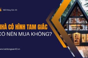 Nhà Có Hình Tam Giác – Có Nên Mua Không?