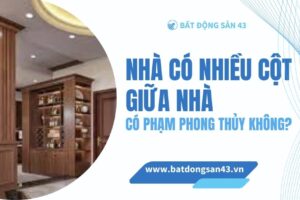 Nhà Có Nhiều Cột Giữa Nhà – Có Phạm Phong Thủy Không?