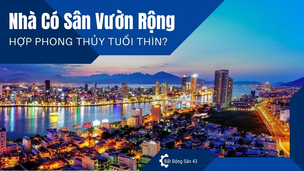 Nhà Có Sân Vườn Rộng Hợp Phong Thủy Tuổi Thìn