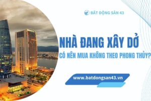 Nhà Đang Xây Dở Có Nên Mua Không Theo Phong Thủy?