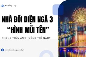 Nhà Đối Diện Ngã 3 “Hình Mũi Tên” – Phong Thủy Ảnh Hưởng