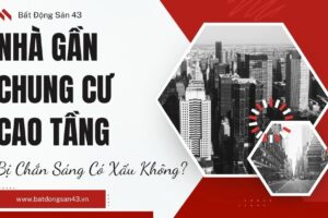 Nhà Gần Chung Cư Cao Tầng – Bị Chắn Sáng Có Xấu Không?