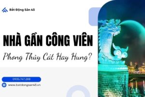 Nhà Gần Công Viên – Phong Thủy Cát Hay Hung?