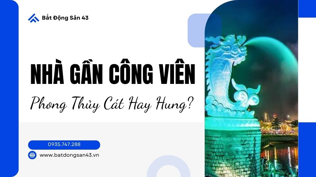 Nhà Gần Công Viên – Phong Thủy Cát Hay Hung