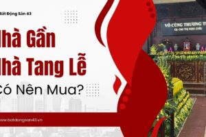 Nhà Gần Nhà Tang Lễ – Có Nên Mua?