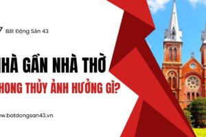 Nhà Gần Nhà Thờ – Phong Thủy Ảnh Hưởng Gì?