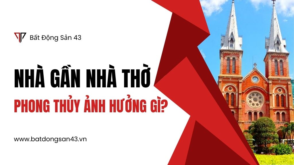 Nhà Gần Nhà Thờ – Phong Thủy Ảnh Hưởng Gì