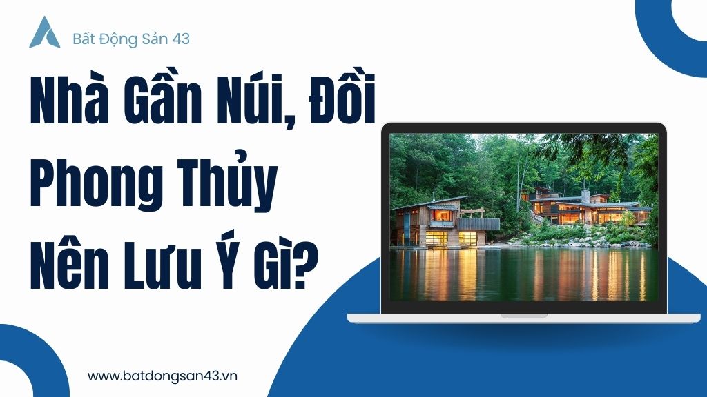 Nhà Gần Núi, Đồi – Phong Thủy Nên Lưu Ý Gì