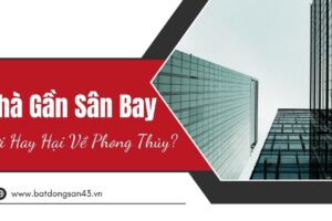 Nhà Gần Sân Bay – Lợi Hay Hại Về Phong Thủy?