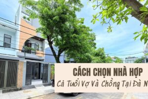 Cách Chọn Nhà Hợp Cả Tuổi Vợ Và Chồng Tại Đà Nẵng